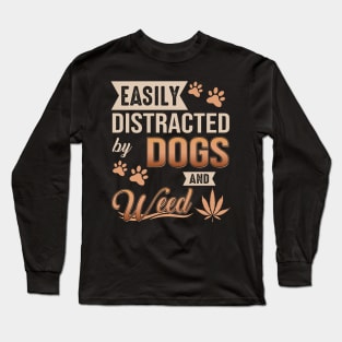 Easily Distracted By Dogs And Weed Long Sleeve T-Shirt